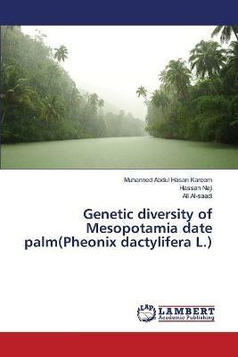 Genetic diversity of Mesopotamia date palm(Pheonix dactylifera L.) - Muhanned Abdul Hasan Kareem,Hassan Naji,Ali Al-Saadi - cover