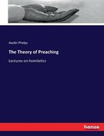 The Theory of Preaching: Lectures on homiletics