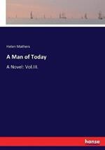 A Man of Today: A Novel: Vol.III.