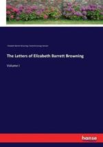 The Letters of Elizabeth Barrett Browning: Volume I