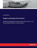 Singers and Songs of the Church: being the biographical sketches of the hymn-writers in all the principal collections. Second Edition