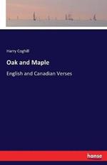 Oak and Maple: English and Canadian Verses