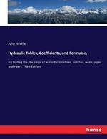 Hydraulic Tables, Coefficients, and Formulae,: for finding the discharge of water from orifices, notches, weirs, pipes and rivers. Third Edition