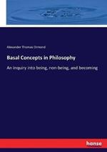 Basal Concepts in Philosophy: An inquiry into being, non-being, and becoming