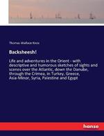 Backsheesh!: Life and adventures in the Orient - with descriptive and humorous sketches of sights and scenes over the Atlantic, down the Danube, through the Crimea, in Turkey, Greece, Asia-Minor, Syria, Palestine and Egypt