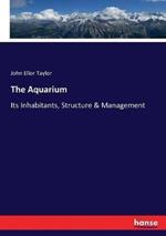 The Aquarium: Its Inhabitants, Structure & Management