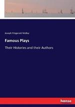 Famous Plays: Their Histories and their Authors