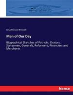 Men of Our Day: Biographical Sketches of Patriots, Orators, Statesmen, Generals, Reformers, Financiers and Merchants