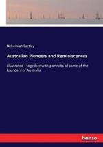 Australian Pioneers and Reminiscences: illustrated - together with portraits of some of the founders of Australia