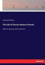 The Life of Charles Stewart Parnell: with an account of his ancestry