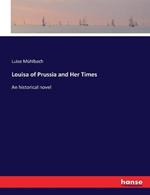 Louisa of Prussia and Her Times: An historical novel