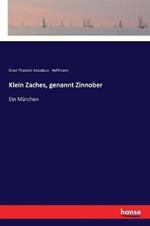 Klein Zaches, genannt Zinnober: Ein Märchen