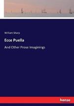 Ecce Puella: And Other Prose Imaginings