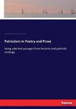 Patriotism in Poetry and Prose: being selected passages from lectures and patriotic readings