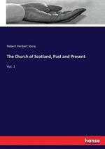 The Church of Scotland, Past and Present: Vol. 1