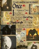 To My American Husband Once Upon A Time I Became Yours & You Became Mine And We'll Stay Together Through Both The Tears & Laughter: 20th Anniversary Gifts For Husband - Once Upon A Time Journal - Paperback Black Lined Composition Notebook & Journal To Write In Keepsakes, Memories, Gratitude Scripture & Bible Verses With Beautiful Vintage Wedding Cover & Inspirational Saying - Scarlette Heart - cover