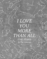 I Love You More Than All The Stars In The Universe: 365 Reasons Why I Love You - Gifts That Say I Love You For Him - Wyona White - cover