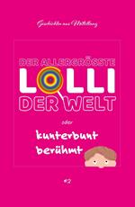 Der allergrößte Lolli der Welt oder kunterbunt berühmt