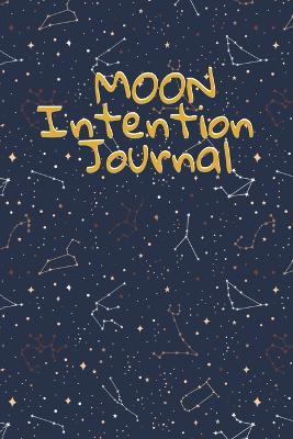 Moon Intention Journal: Witch Planner To Write In New Moon Ritual & Phases - Manifesting Journaling Notebook For Wiccans & Mages - 6x9, 100 Pages With Magic Spell Cover Print - Hazle Willow - cover