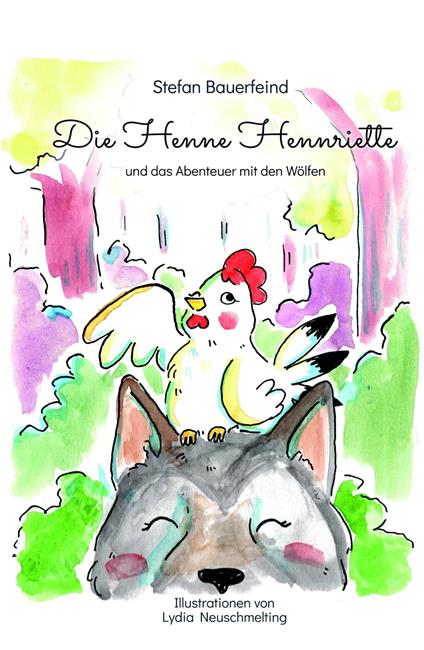 Die Henne Hennriette und das Abenteuer mit den Wölfen - Stefan Bauerfeind,Lydia Neuschmelting - ebook