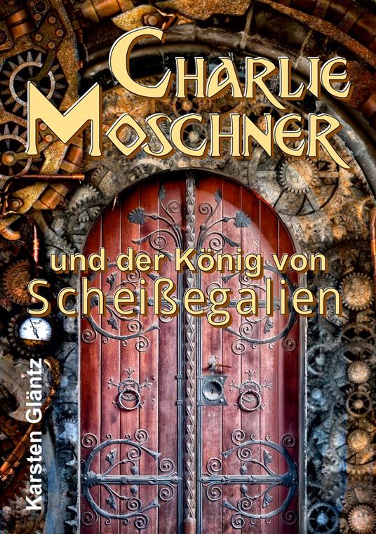 Charlie Moschner und der König von Scheißegalien - Karsten Gläntz - ebook