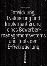 Entwicklung, Evaluierung und Implementierung eines Bewerbermanagementsystems und Tools der E-Rekrutierung