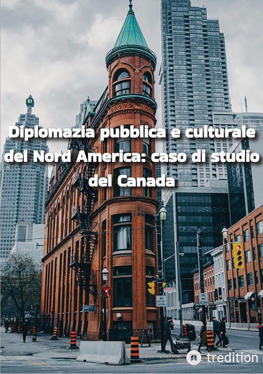 Diplomazia pubblica e culturale del Nord America: caso di studio del Canada - Ellias Aghili Dehnavi,Mahdi Amini,Mohammad, Ghanbari Barzyan,MohammadAli Rahiminejad - ebook