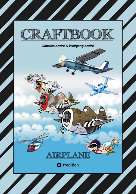 CRAFTBOOK - 100 TOLLE MOTIVE DER LUFTFAHRT - KREATIV LERNEN UND MALEN - RÄTSEL - SPIELE - AUFGABEN - FLUGZEUGE - Gabriele André,Wolfgang André,Anton Hackner,Josef Mayrhofer - ebook