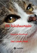 Die Waldhausmädels ,Tagebuchnotizen von Katze Lisbeth aus dem Leben mit ihrer Dosenöffnerin