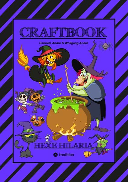 CRAFTBOOK – 100 TOLLE MOTIVE - KREATIV LERNEN - HEXENSPIEL JINX - EINFACH VERHEXT - ZEICHNEN - MALEN - BASTELN - SPASS - Gabriele André,Wolfgang André,Anton Hackner,Josef Mayrhofer - ebook