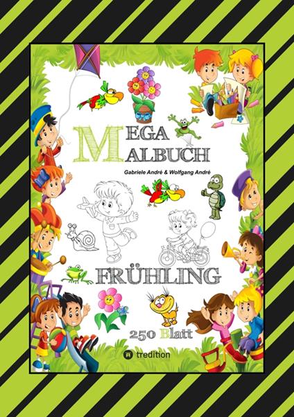 MEGA MALBUCH - ENTDECKE DEN FRÜHLING - LUSTIGE MOTIVE - KREATIVES ZEICHNEN - ENTSPANNT LERNEN - MALVORLAGEN - Gabriele André,Wolfgang André,Anton Hackner,Josef Mayrhofer - ebook