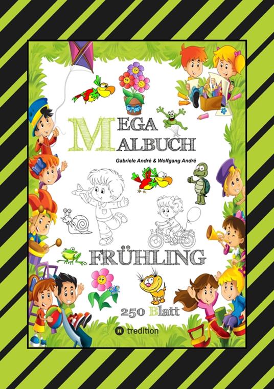 MEGA MALBUCH - ENTDECKE DEN FRÜHLING - LUSTIGE MOTIVE - KREATIVES ZEICHNEN - ENTSPANNT LERNEN - MALVORLAGEN - Gabriele André,Wolfgang André,Anton Hackner,Josef Mayrhofer - ebook