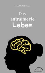 Das antrainierte Leben