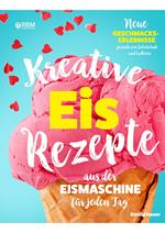 Kreative Eis Rezepte aus der Eismaschine für jeden Tag