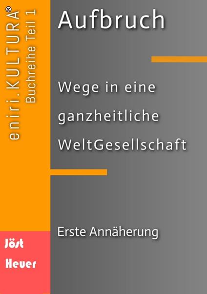 Aufbruch - Wege in eine ganzheitliche WeltGesellschaft