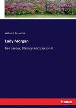 Lady Morgan: her career, literary and personal