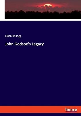 John Godsoe's Legacy - Elijah Kellogg - cover