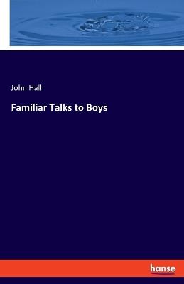 Familiar Talks to Boys - John Hall - cover