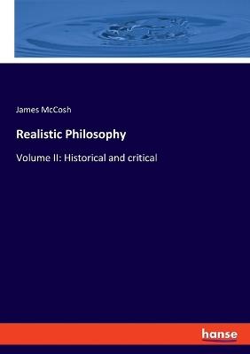 Realistic Philosophy: Volume II: Historical and critical - James McCosh - cover