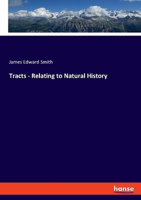 Tracts - Relating to Natural History - James Edward Smith - cover