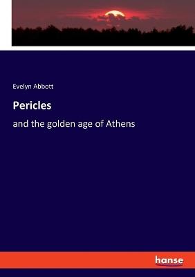 Pericles: and the golden age of Athens - Evelyn Abbott - cover