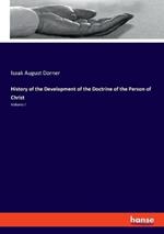 History of the Development of the Doctrine of the Person of Christ: Volume I