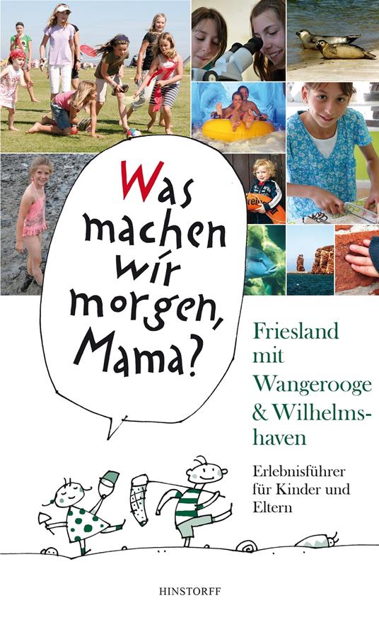 Was machen wir morgen, Mama? Friesland mit Wangerooge & Wilhelmshaven