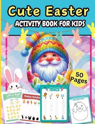 Cute Easter Activity Pages 50 Pages: A Fun Kids 50+ Easter Learning Activity Book With Number Matching, Maze Games, Color By ... To Dot, Dot Markers Activities Book For Kids - Tobba - cover