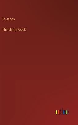 The Game Cock - Ed James - cover