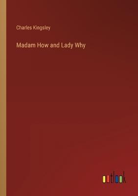 Madam How and Lady Why - Charles Kingsley - cover