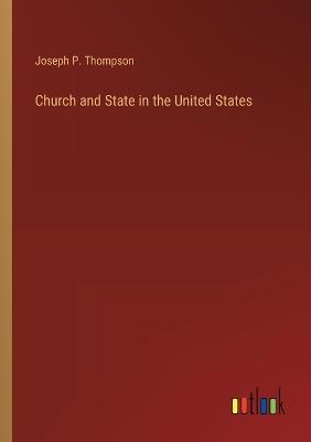 Church and State in the United States - Joseph P Thompson - cover