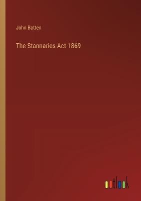 The Stannaries Act 1869 - John Batten - cover