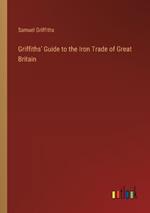 Griffiths' Guide to the Iron Trade of Great Britain