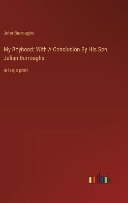 My Boyhood; With A Conclusion By His Son Julian Burroughs: in large print - John Burroughs - cover